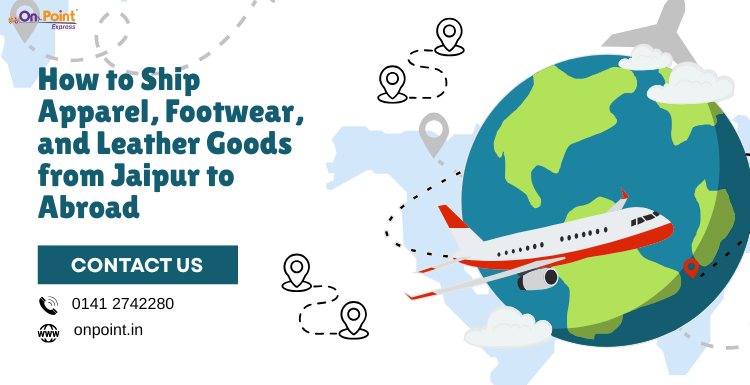 How to Ship Apparel, Footwear, and Leather Goods from Jaipur to Abroad