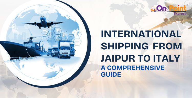 International Shipping from Jaipur to Italy: A Comprehensive Guide