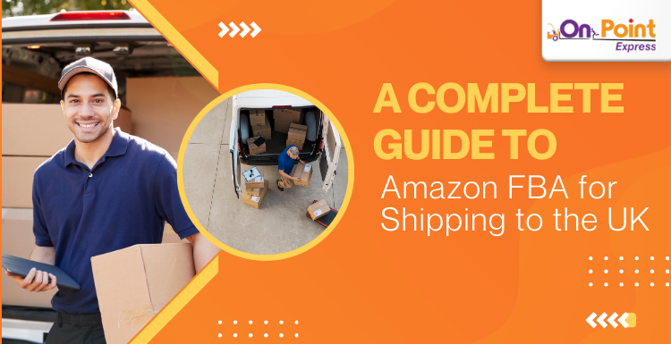 A Complete Guide to Amazon FBA for Shipping to the UK