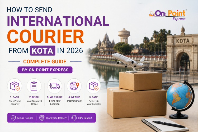 How to Send International Courier from Kota in 2026 – Complete Guide by On Point Express