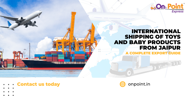 International Shipping of Toys and Baby Products from Jaipur: : A Complete Export Guide