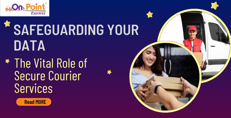Safeguarding Your Data: The Vital Role of Secure Courier Services